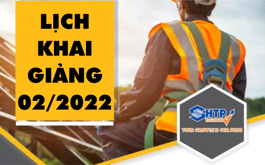 Lịch khai giảng các khóa An toàn lao động tháng 2 năm 2022