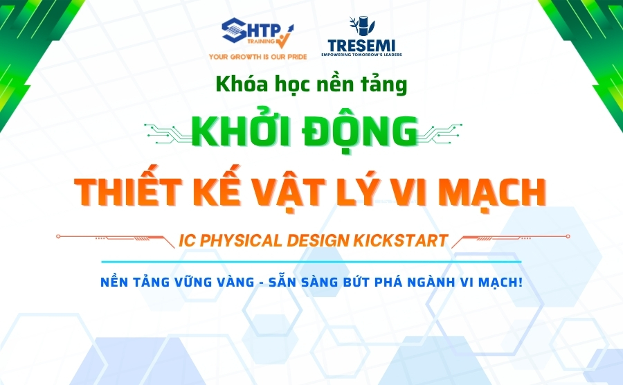 MỞ CỔNG TUYỂN SINH KHÓA NỀN TẢNG - KHỞI ĐỘNG THIẾT KẾ VẬT LÝ VI MẠCH